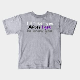 I’ll like you after I get to know you demisexual Kids T-Shirt